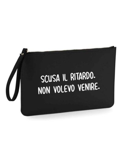 Pochette da donna con la scritta "Scusa per il ritardo. Non volevo venire" - PHTD39